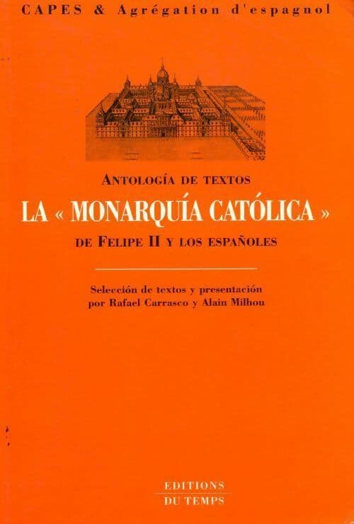 La monarquía católica de Felipe II y los españoles - Raphaël Carrasco